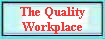 The Quality 
 Workplace