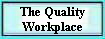 The Quality 
 Workplace