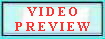 V I D E O 
 P R E V I E W